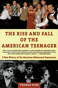 Title: The Rise and Fall of the American Teenager, Author: Thomas Hine