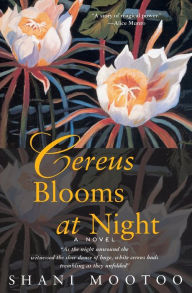 Title: Cereus Blooms at Night: A Novel, Author: Shani Mootoo