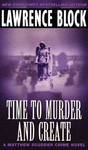 Title: Time to Murder and Create (Matthew Scudder Series #2), Author: Lawrence Block