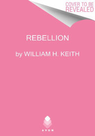 Title: Rebellion, Author: William H Keith Jr.