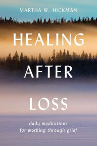Title: Healing After Loss: Daily Meditations for Working Through Grief, Author: Martha W Hickman