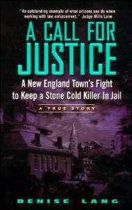 Title: Call for Justice: A New England Town's Fight to Keep a Stone Cold Serial Killer in Jail, Author: Denise Lang