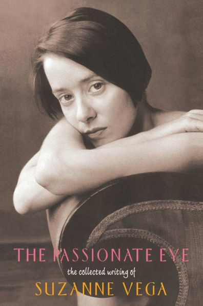 The Passionate Eye:: The Collected Writing of Suzanne Vega