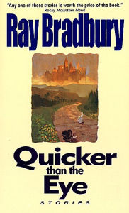 Title: Quicker Than the Eye, Author: Ray Bradbury