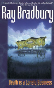 Title: Death Is a Lonely Business, Author: Ray Bradbury