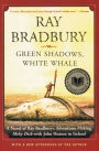 Green Shadows, White Whale: A Novel of Ray Bradbury's Adventures Making Moby Dick with John Huston in Ireland