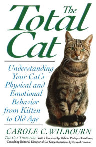 Title: Total Cat: Understanding Your Cat's Physical and Emotional Behavior from Kitten to Old Age, Author: Carole Wilbourn