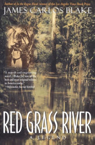 Title: Red Grass River: A Legend, Author: James Carlos Blake
