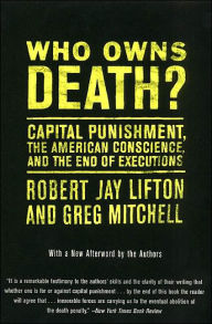 Title: Who Owns Death?: Capital Punishment, the American Conscience, and the End of Executions, Author: Robert J. Lifton