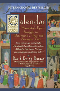 Title: Calendar:: Humanity's Epic Struggle To Determine A True And Accurate Year, Author: David Ewing Duncan