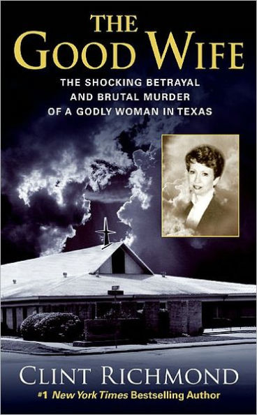 Good Wife: The Shocking Betrayal and Brutal Murder of a Godly Woman in Texas