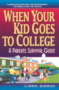 Title: When Your Kid Goes to College: A Parents' Survival Guide, Author: Carol Barkin