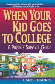 Title: When Your Kid Goes to College:: A Parents' Survival Guide, Author: Carol Barkin