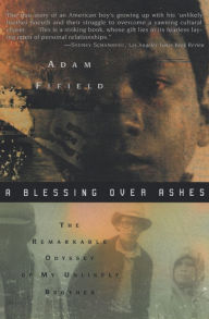 Title: Blessing Over Ashes: The Remarkable Odyssey of My Unlikely Brother, Author: Adam Fifield