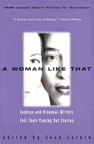 Title: A Woman Like That: Lesbian And Bisexual Writers Tell Their Coming Out Stories, Author: Joan Larkin