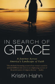 Title: In Search of Grace: A Journey Across America's Landscape of Faith, Author: Kristin Hahn