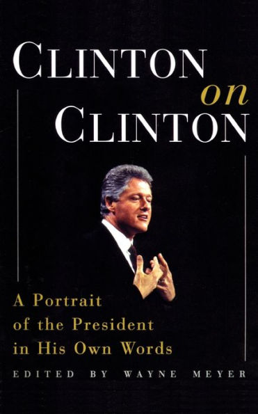 Clinton on Clinton:: A Portrait of the President in His Own Words