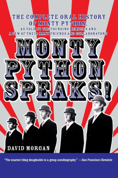 Monty Python Speaks!: the Complete Oral History of Python, as Told by Founding Members and a Few Their Many Friends Collaborators