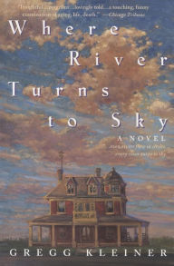Title: Where River Turns to Sky, Author: Gregg Kleiner