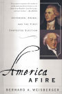 America Afire: Jefferson, Adams, and the First Contested Election