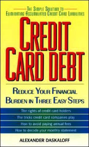 Title: Credit Card Debt: Reduce Your Financial Burden in Three Easy Steps, Author: Alexander Daskaloff