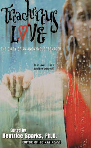 Title: Treacherous Love: The Diary of an Anonymous Teenager, Author: Beatrice Sparks