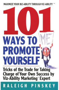 Title: 101 Ways to Promote Yourself: Tricks Of The Trade For Taking Charge Of Your Own Success, Author: Raleigh Pinskey