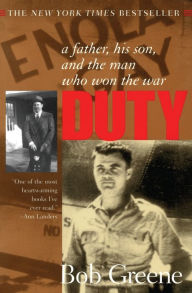 Title: Duty: A Father, His Son, and the Man Who Won the War, Author: Bob Greene
