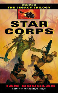 Title: Star Corps (Legacy Trilogy #1), Author: Ian Douglas
