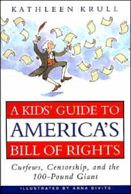 Title: A Kids' Guide to America's Bill of Rights: Curfews, Censorship, and the 100-Pound Giant, Author: Kathleen Krull