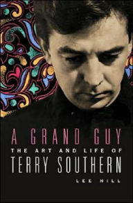 Title: A Grand Guy: The Art and Life of Terry Southern, Author: Lee Hill