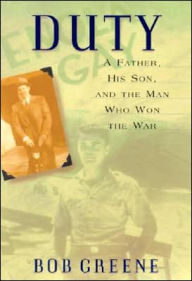 Title: Duty: A Father, His Son, and the Man Who Won the War, Author: Bob Greene