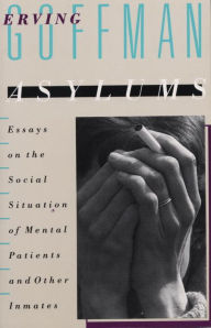 Title: Asylums: Essays on the Social Situation of Mental Patients and Other Inmates, Author: Erving Goffman