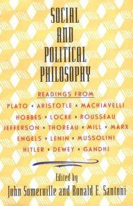 Title: Social and Political Philosophy: Readings From Plato to Gandhi, Author: John Somerville