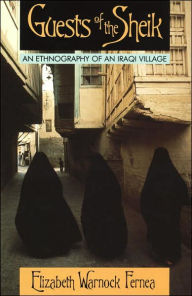 Title: Guests of the Sheik: An Ethnography of an Iraqi Village, Author: Elizabeth Warnock Fernea