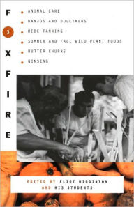 Title: Foxfire 3 : Animal Care, Banjos and Dulcimers, Hide Tanning, Summer and Fall Wild Plant Foods, Butter Churns, Ginseng, and Still More Affairs of Plai: Animal Care, Banjos and Dulcimers, Hide Tanning, Summer and Fall Wild Plant Foods, Butter Churns, G, Author: Foxfire Fund