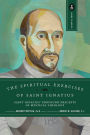 The Spiritual Exercises of Saint Ignatius: Saint Ignatius' Profound Precepts of Mystical Theology