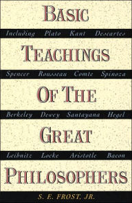 Title: Basic Teachings of the Great Philosophers, Author: S.E. Frost