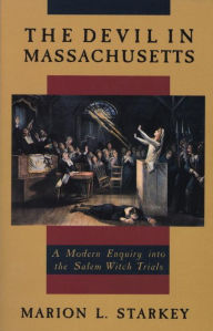 Title: The Devil in Massachusetts: A Modern Enquiry into the Salem Witch Trials, Author: Marion L. Starkey