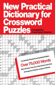 Title: New Practical Dictionary for Crossword Puzzles: More Than 75,000 Answers to Definitions, Author: Frank Eaton Newman