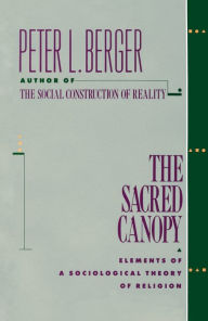 Title: The Sacred Canopy: Elements of a Sociological Theory of Religion, Author: Peter L. Berger