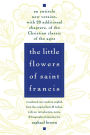 The Little Flowers of St. Francis: An Entirely New Version, with 20 Additional Chapters, of the Christian Classic of the Ages