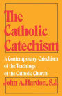 The Catholic Catechism: A Contemporary Catechism of the Teachings of the Catholic Church