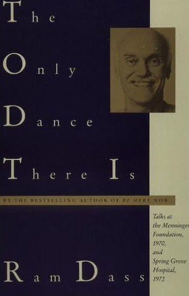 The Only Dance There Is: Talks Given at the Menninger Foundation, Topeka, Kansas, 1970, and at Spring Grove Hospital, Spring Grove, Maryland, 1972
