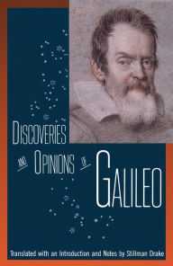 Title: Discoveries and Opinions of Galileo: Including the Starry Messenger (1610), Letter to the Grand Duchess Christina (1615), and Excerpts from Letters on Sunspots (1613), the Assayer (1623), Author: Galileo