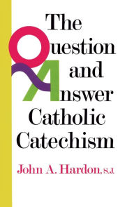 Title: The Question and Answer Catholic Catechism, Author: John Hardon
