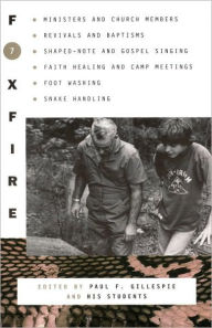 Title: Foxfire 7: Ministers and Church Members, Revivals and Baptisms, Shaped-Note and Gospel Singing, Faith Healing and Camp Meetings, Foot Washing, Snake Handling, Author: Foxfire Fund