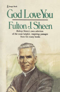 Title: God Love You: Bishop Sheen's own selection of the most helpful, inspiring passages from his many books, Author: Fulton J. Sheen