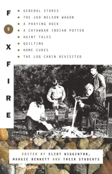 Foxfire 9: General Stores, the Jud Nelson Wagon, a Praying Rock, a Catawba Indian Potter--and Haint Tales, Quilting, Homes Cures, and Log Cabins Revisited