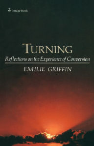 Title: Turning: Reflections on the Experience of Conversion, Author: Emilie Griffin